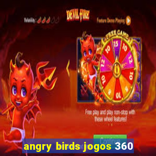 angry birds jogos 360